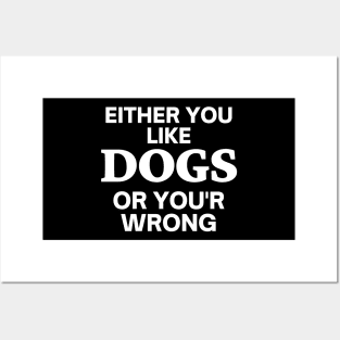 Either you like dogs, or you'r wrong Posters and Art